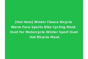 [Hot Item] Winter Fleece Bicycle Warm Face Sports Bike Cycling Mask Dust for Motorcycle Winter Sport Dust Hat Bicycle Mask