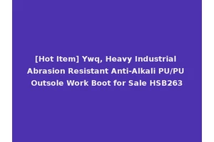 [Hot Item] Ywq, Heavy Industrial Abrasion Resistant Anti-Alkali PU/PU Outsole Work Boot for Sale HSB263