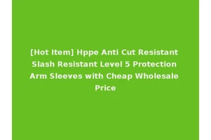 [Hot Item] Hppe Anti Cut Resistant Slash Resistant Level 5 Protection Arm Sleeves with Cheap Wholesale Price
