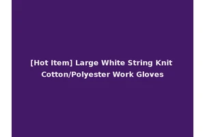 [Hot Item] Large White String Knit Cotton/Polyester Work Gloves