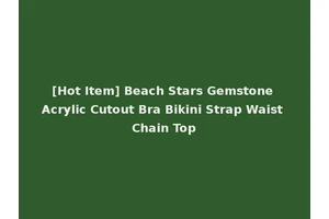 [Hot Item] Beach Stars Gemstone Acrylic Cutout Bra Bikini Strap Waist Chain Top