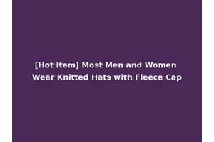 [Hot Item] Most Men and Women Wear Knitted Hats with Fleece Cap