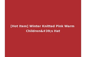 [Hot Item] Winter Knitted Pink Warm Children's Hat