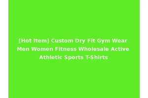 [Hot Item] Custom Dry Fit Gym Wear Men Women Fitness Wholesale Active Athletic Sports T-Shirts