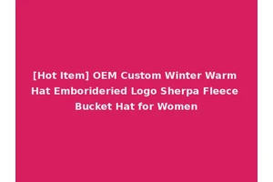 [Hot Item] OEM Custom Winter Warm Hat Emborideried Logo Sherpa Fleece Bucket Hat for Women