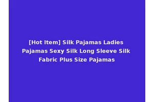 [Hot Item] Silk Pajamas Ladies Pajamas Sexy Silk Long Sleeve Silk Fabric Plus Size Pajamas