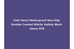 [Hot Item] Waterproof Non-Slip Double Coated Nitrile Safety Work Glove PPE
