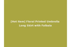 [Hot Item] Floral Printed Umbrella Long Skirt with Falbala