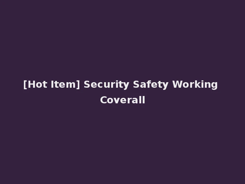 [Hot Item] Security Safety Working Coverall