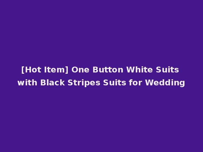 [Hot Item] One Button White Suits with Black Stripes Suits for Wedding