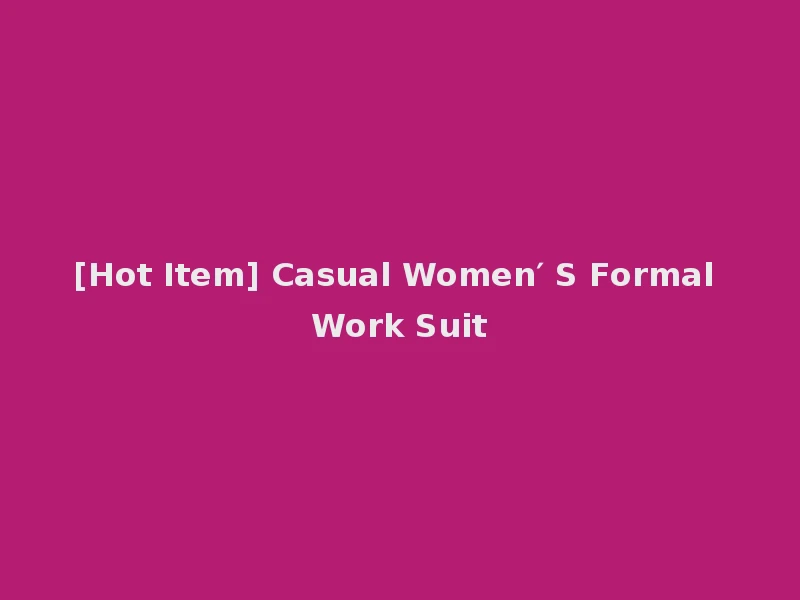 [Hot Item] Casual Women′ S Formal Work Suit