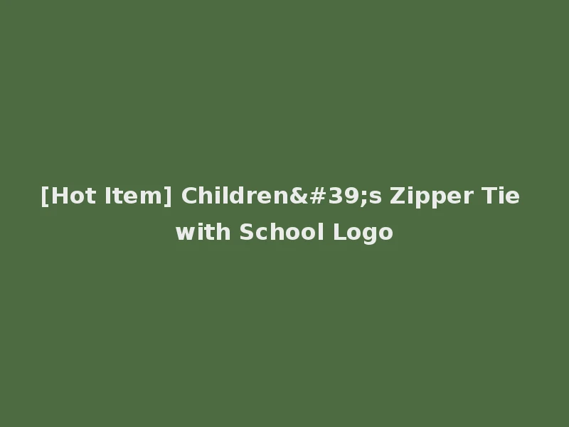 [Hot Item] Children's Zipper Tie with School Logo