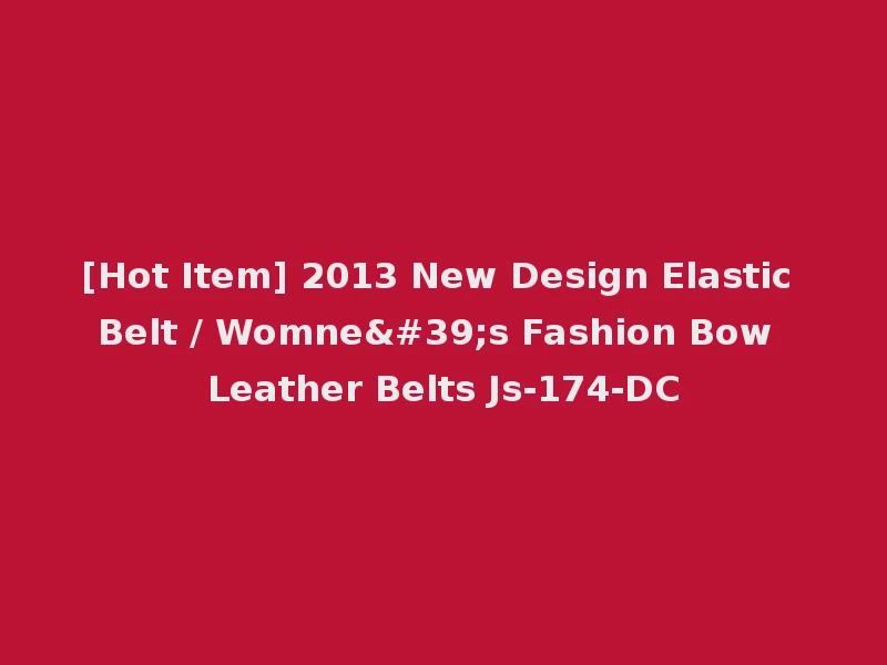 [Hot Item] 2013 New Design Elastic Belt / Womne's Fashion Bow Leather Belts Js-174-DC