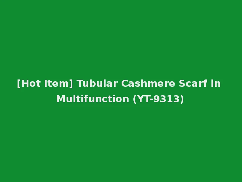 [Hot Item] Tubular Cashmere Scarf in Multifunction (YT-9313)