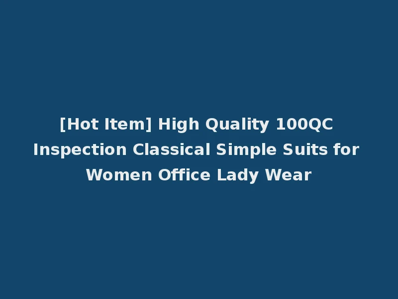 [Hot Item] High Quality 100QC Inspection Classical Simple Suits for Women Office Lady Wear