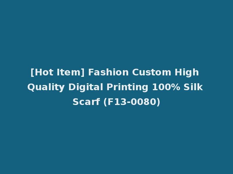[Hot Item] Fashion Custom High Quality Digital Printing 100% Silk Scarf (F13-0080)