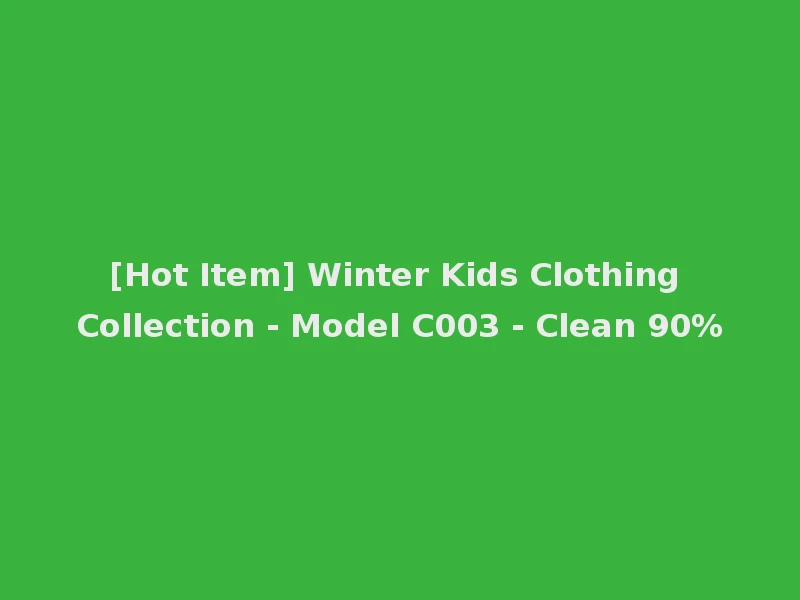 [Hot Item] Winter Kids Clothing Collection - Model C003 - Clean 90%