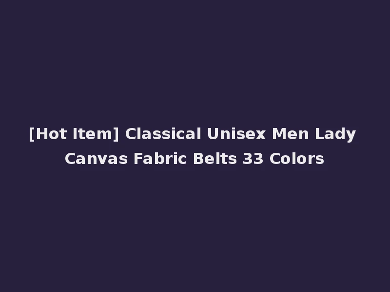 [Hot Item] Classical Unisex Men Lady Canvas Fabric Belts 33 Colors