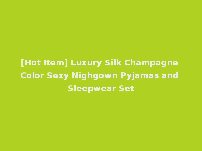 [Hot Item] Luxury Silk Champagne Color Sexy Nighgown Pyjamas and Sleepwear Set