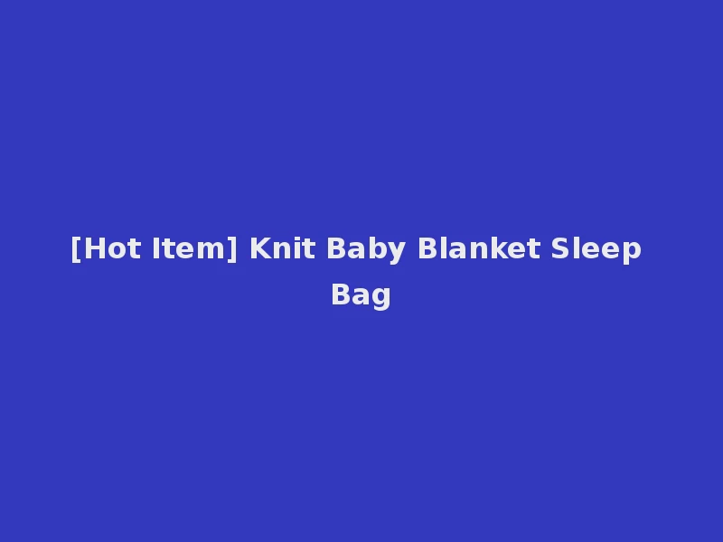 [Hot Item] Knit Baby Blanket Sleep Bag