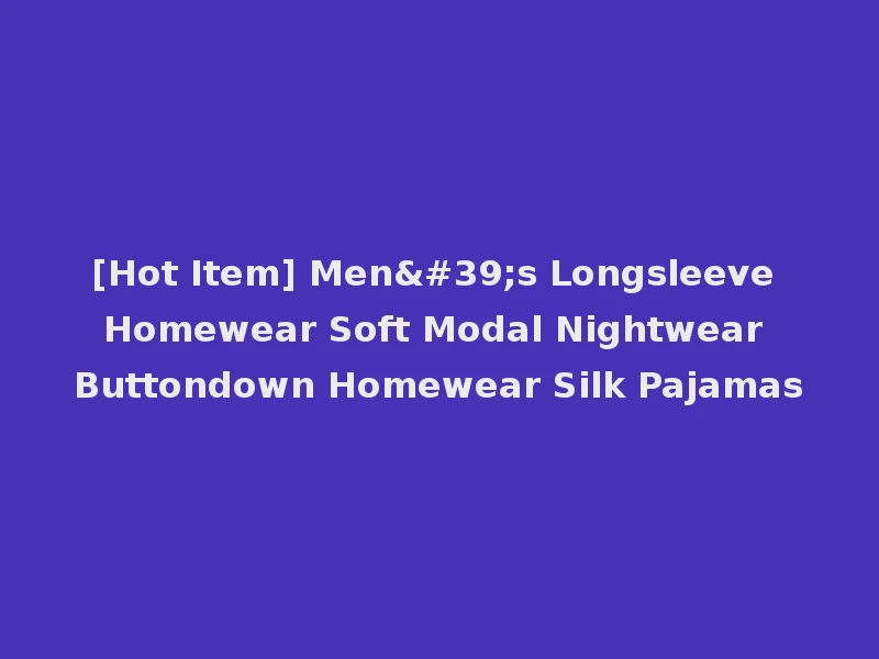 [Hot Item] Men's Longsleeve Homewear Soft Modal Nightwear Buttondown Homewear Silk Pajamas