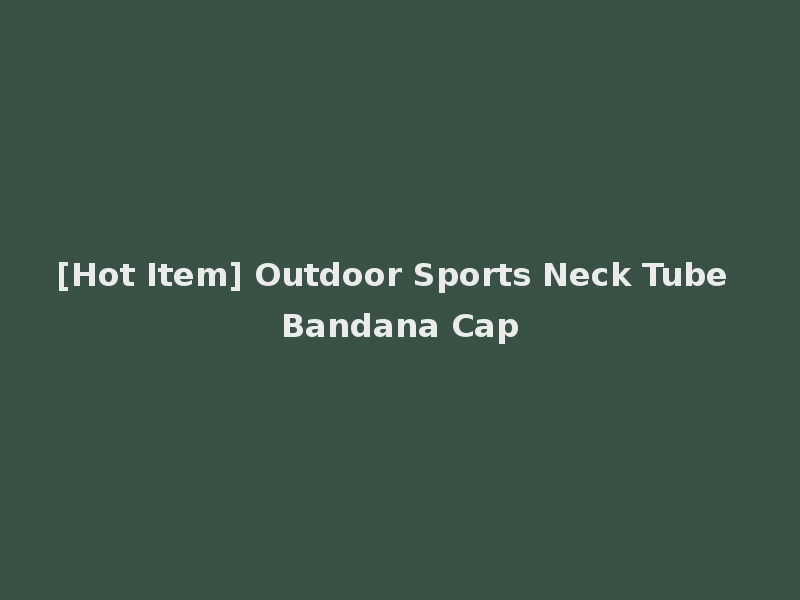 [Hot Item] Outdoor Sports Neck Tube Bandana Cap