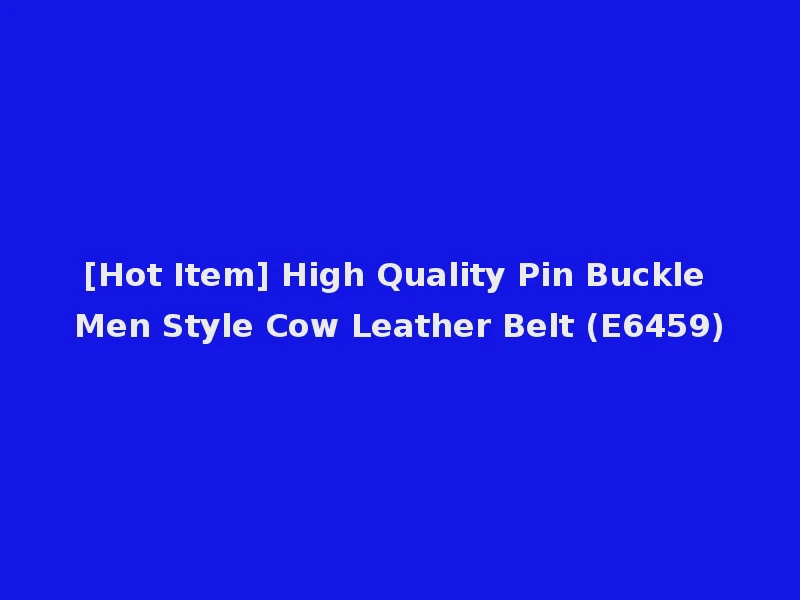 [Hot Item] High Quality Pin Buckle Men Style Cow Leather Belt (E6459)