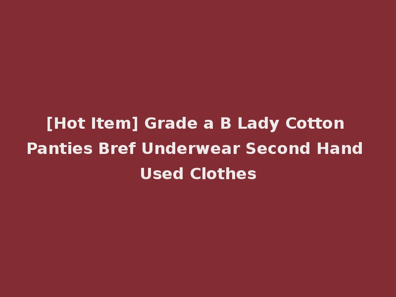 [Hot Item] Grade a B Lady Cotton Panties Bref Underwear Second Hand Used Clothes