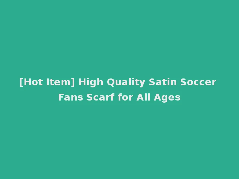 [Hot Item] High Quality Satin Soccer Fans Scarf for All Ages