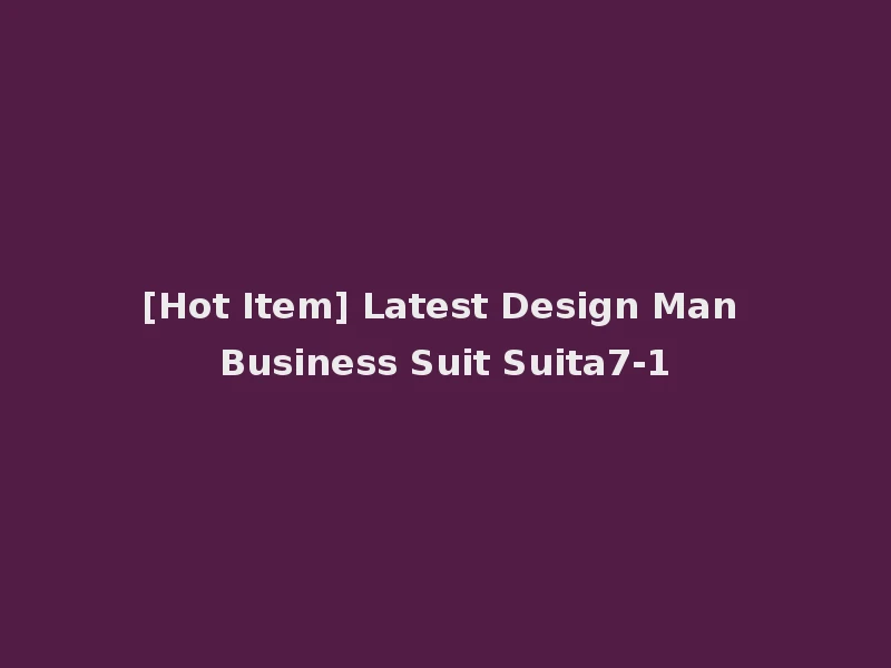 [Hot Item] Latest Design Man Business Suit Suita7-1