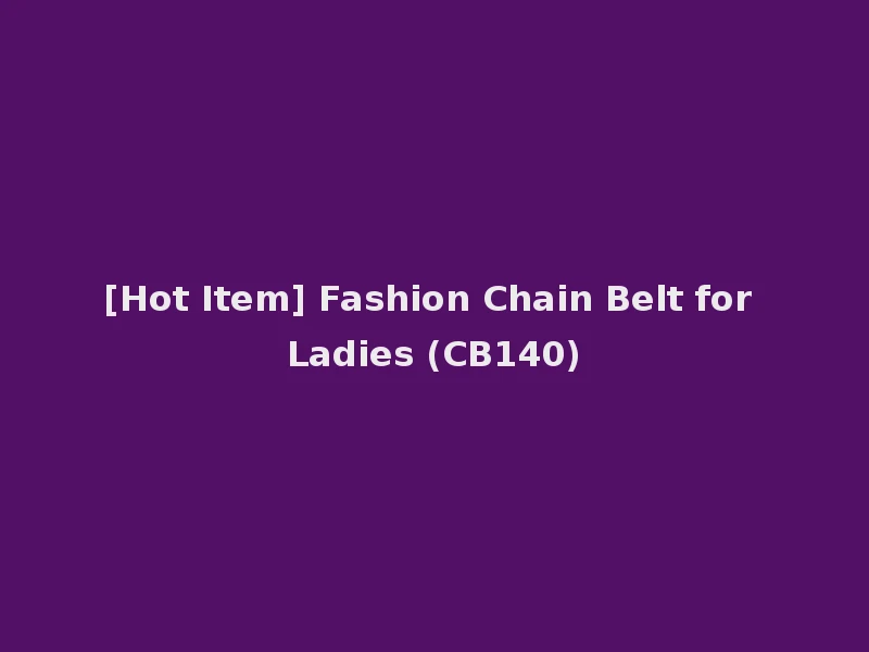 [Hot Item] Fashion Chain Belt for Ladies (CB140)