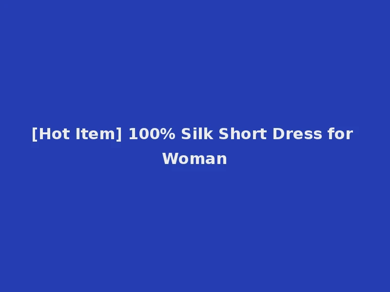 [Hot Item] 100% Silk Short Dress for Woman