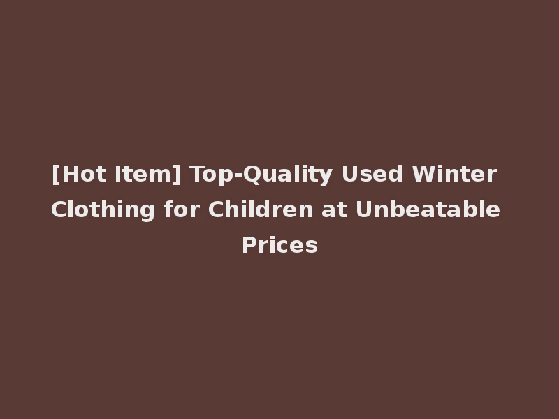 [Hot Item] Top-Quality Used Winter Clothing for Children at Unbeatable Prices