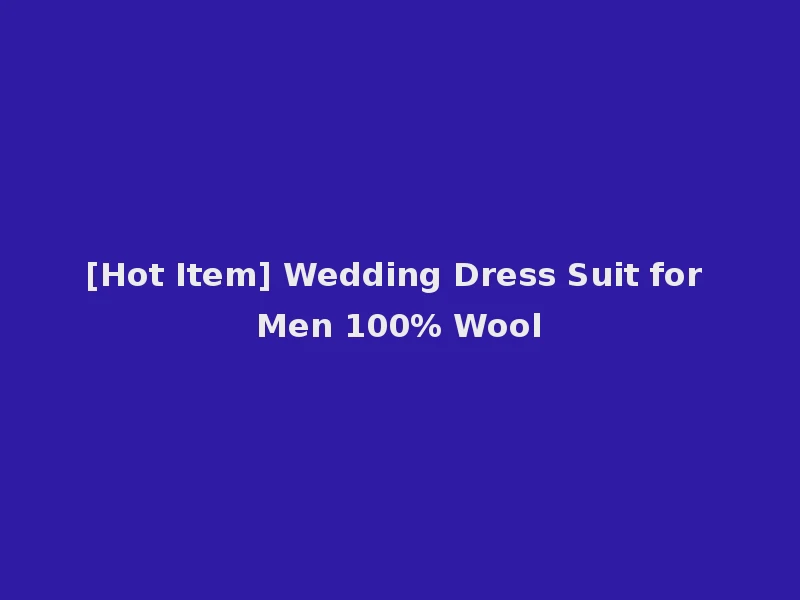 [Hot Item] Wedding Dress Suit for Men 100% Wool