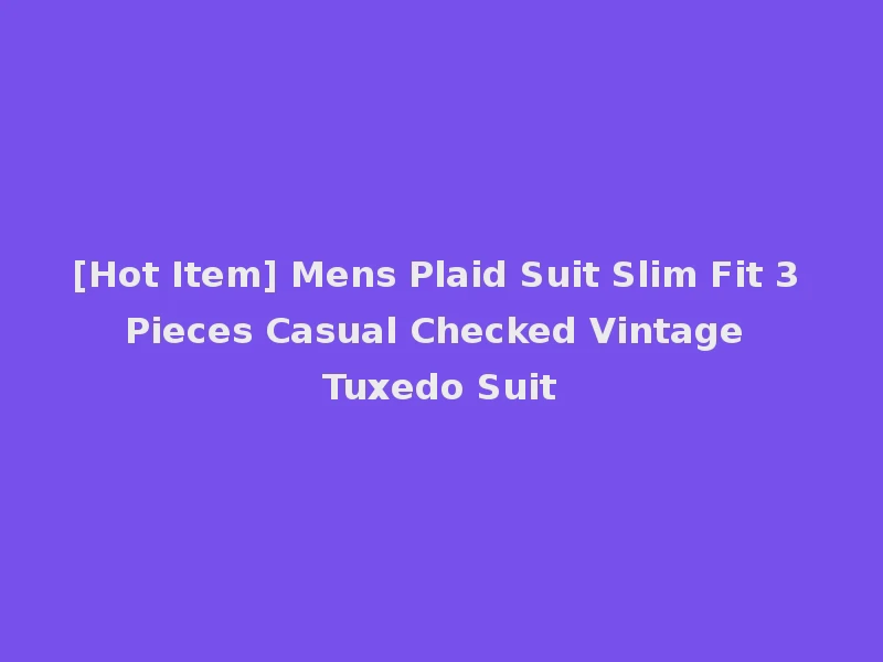 [Hot Item] Mens Plaid Suit Slim Fit 3 Pieces Casual Checked Vintage Tuxedo Suit