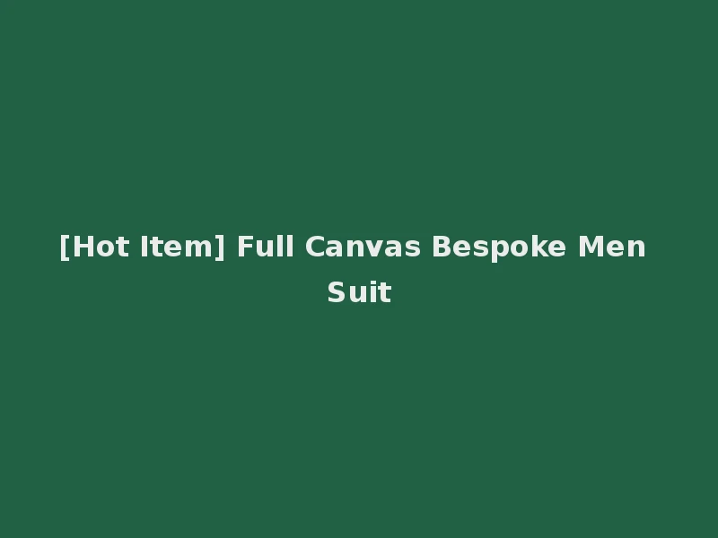[Hot Item] Full Canvas Bespoke Men Suit