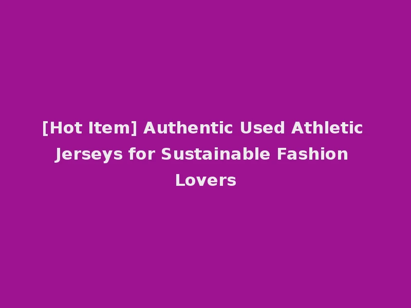 [Hot Item] Authentic Used Athletic Jerseys for Sustainable Fashion Lovers