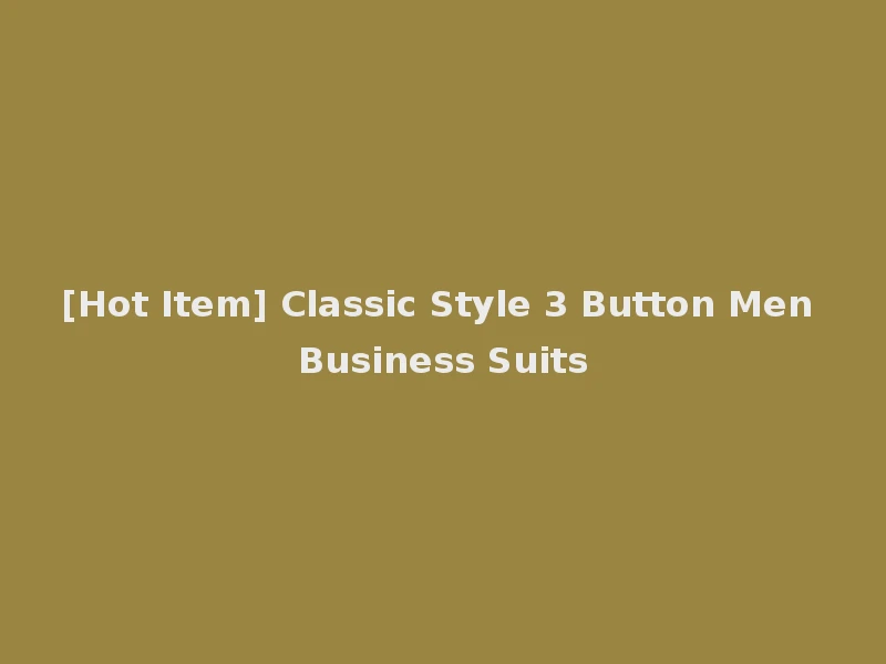 [Hot Item] Classic Style 3 Button Men Business Suits