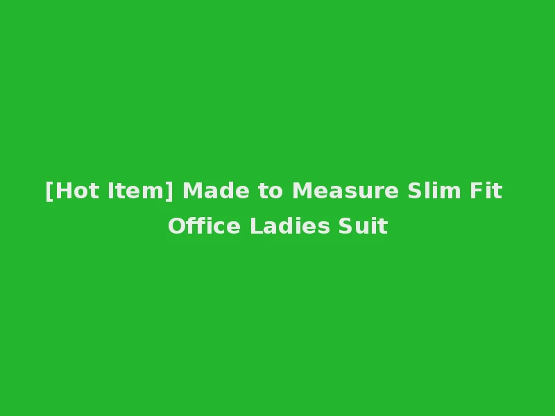 [Hot Item] Made to Measure Slim Fit Office Ladies Suit