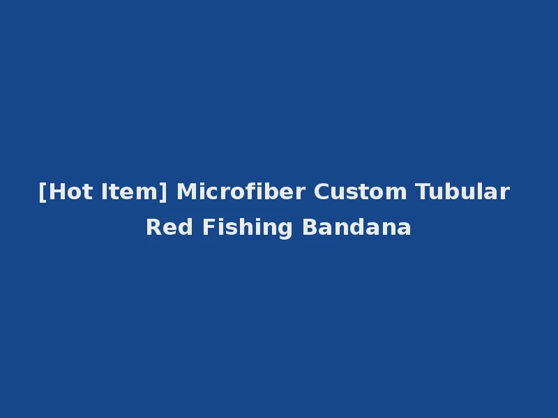 [Hot Item] Microfiber Custom Tubular Red Fishing Bandana