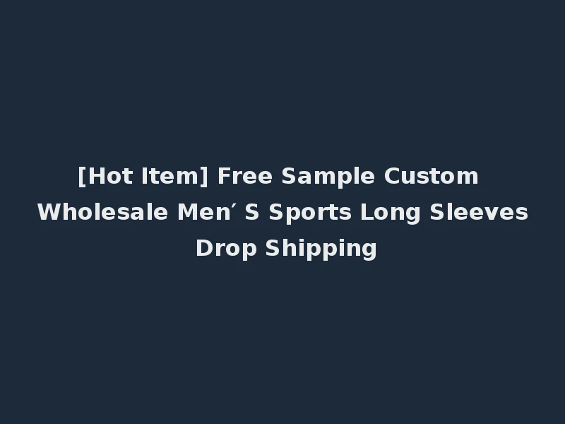 [Hot Item] Free Sample Custom Wholesale Men′ S Sports Long Sleeves Drop Shipping