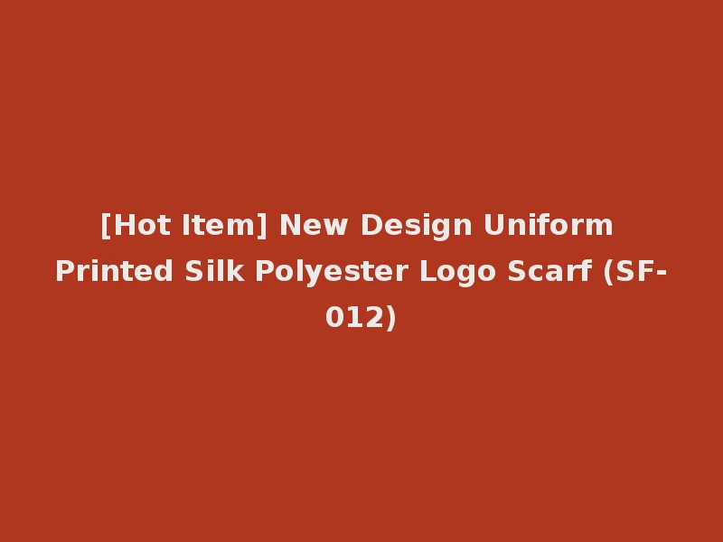 [Hot Item] New Design Uniform Printed Silk Polyester Logo Scarf (SF-012)