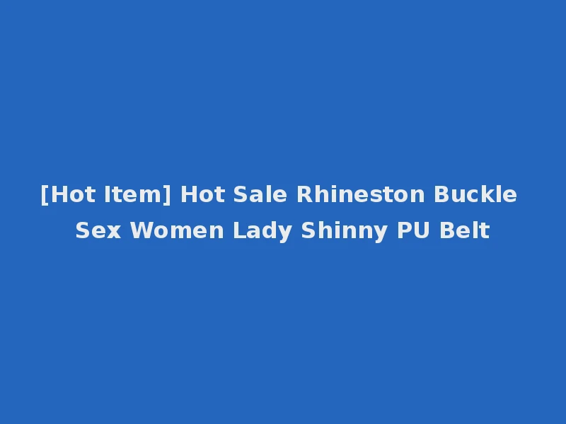 [Hot Item] Hot Sale Rhineston Buckle Sex Women Lady Shinny PU Belt