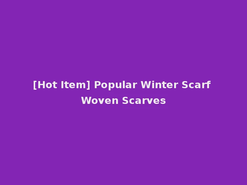 [Hot Item] Popular Winter Scarf Woven Scarves