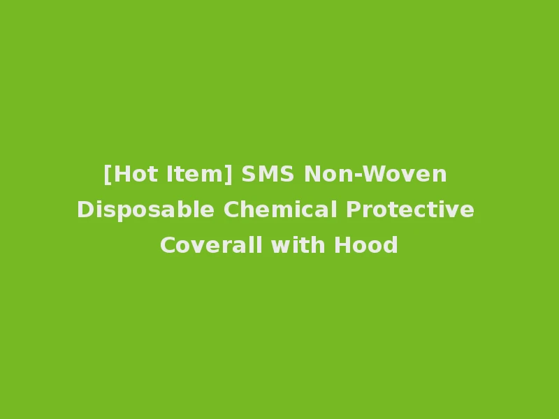 [Hot Item] SMS Non-Woven Disposable Chemical Protective Coverall with Hood