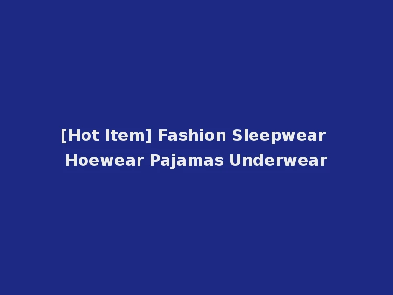 [Hot Item] Fashion Sleepwear Hoewear Pajamas Underwear