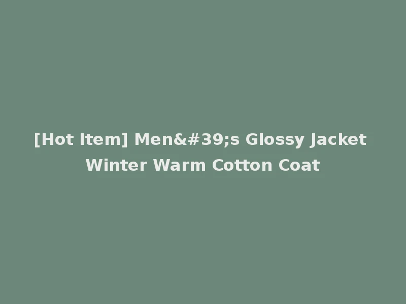[Hot Item] Men's Glossy Jacket Winter Warm Cotton Coat