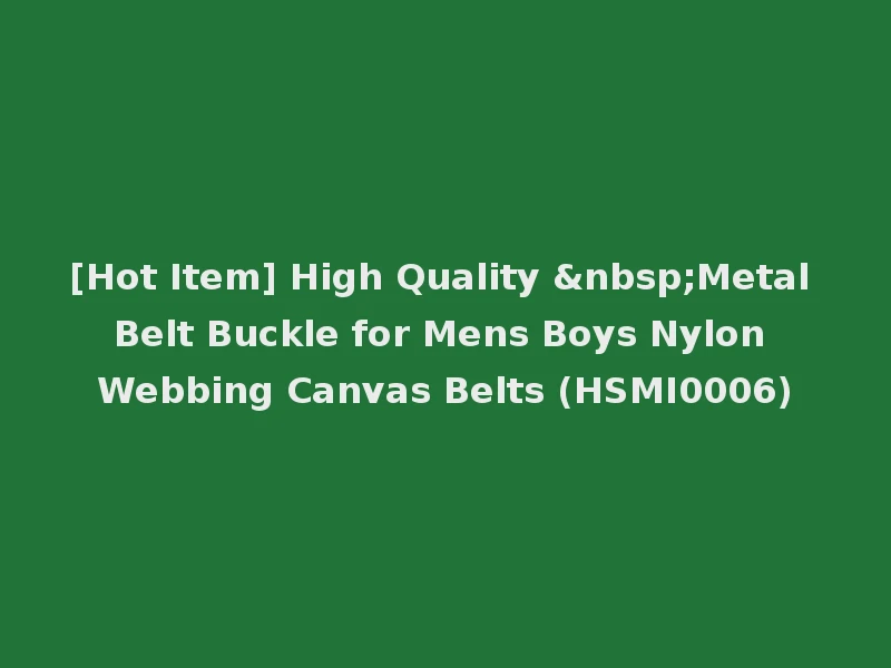 [Hot Item] High Quality &nbsp;Metal Belt Buckle for Mens Boys Nylon Webbing Canvas Belts (HSMI0006)