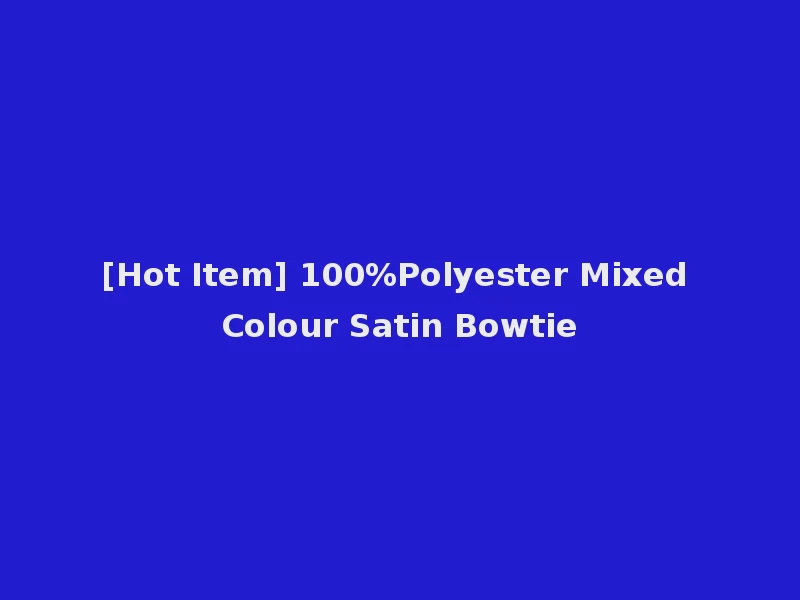 [Hot Item] 100%Polyester Mixed Colour Satin Bowtie