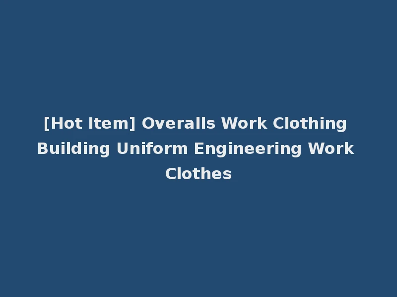 [Hot Item] Overalls Work Clothing Building Uniform Engineering Work Clothes